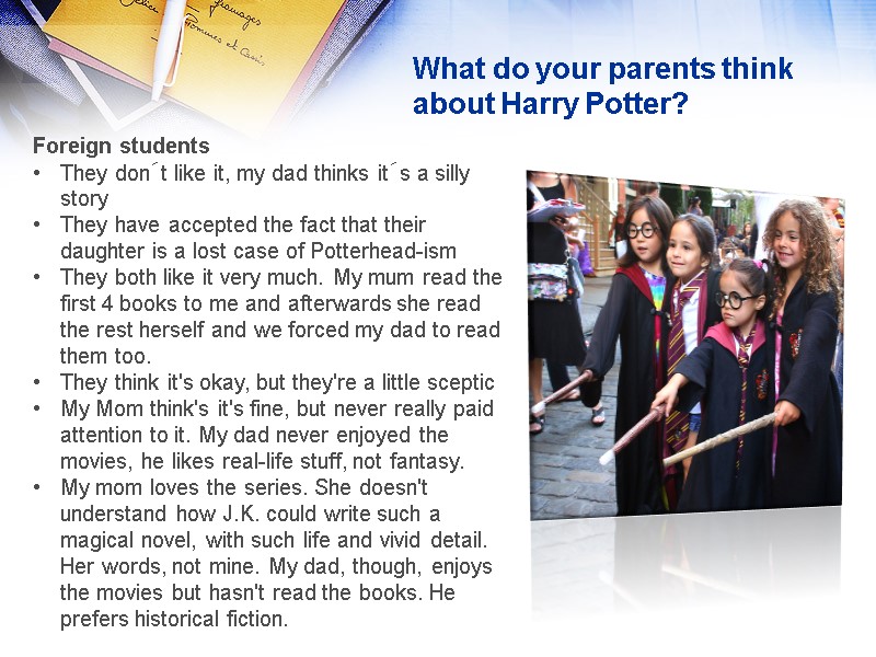 What do your parents think about Harry Potter? Foreign students They don´t like it,